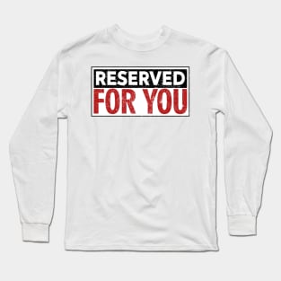 Reserved for you Long Sleeve T-Shirt